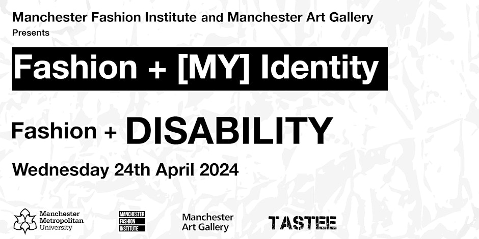 Text advert for a panel discussion, black text on white. Manchester Fashion Institute and Manchester Art Gallery presents Fashion and [My] identity, Fashion + Disability